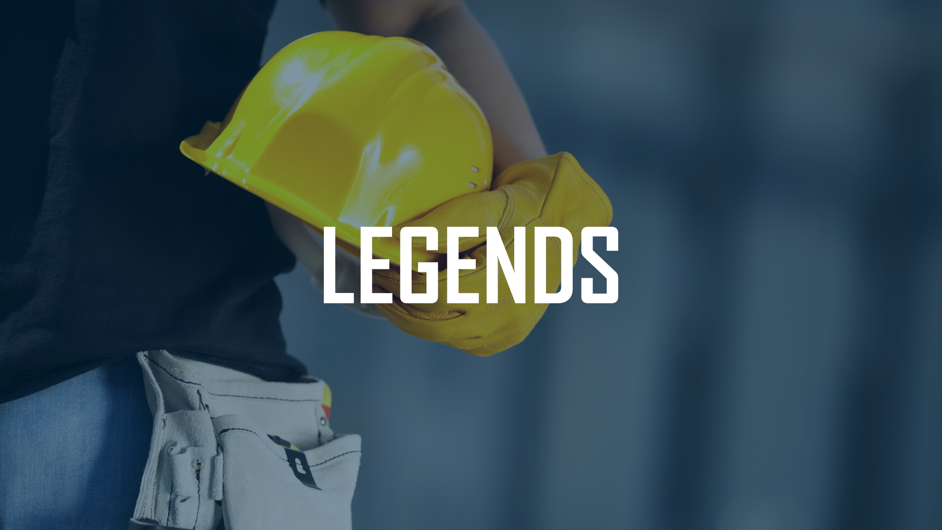 LEGENDS - CONSTRUCTION CHANNEL